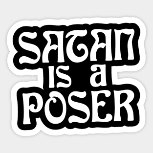 Satan is a Poser Christian Shirt Sticker